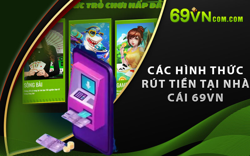 Các hình thức rút tiền tại nhà cái 69vn