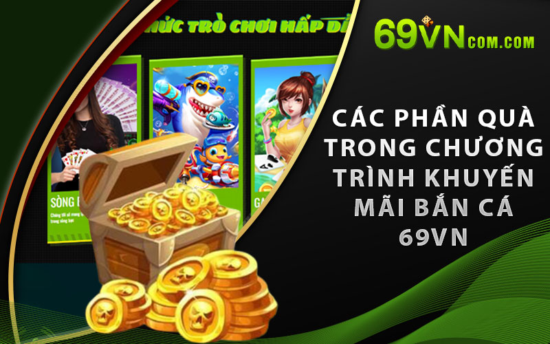 Các phần quà trong chương trình khuyến mãi bắn cá 69VN