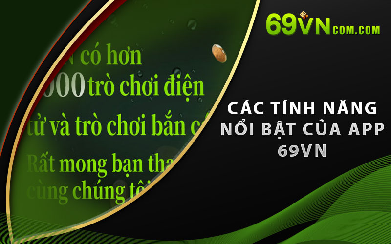 Các tính năng nổi bật của app 69VN