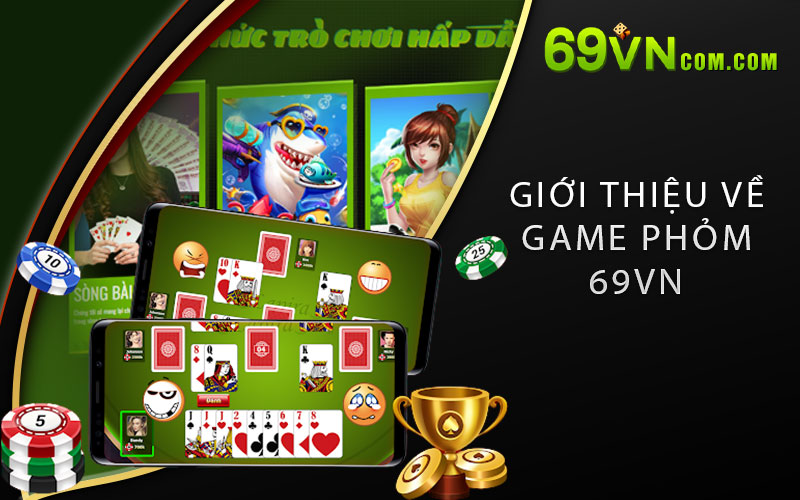 Giới thiệu về game Phỏm 69VN