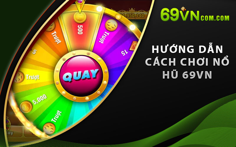 Hướng dẫn cách Chơi Nổ Hũ 69VN