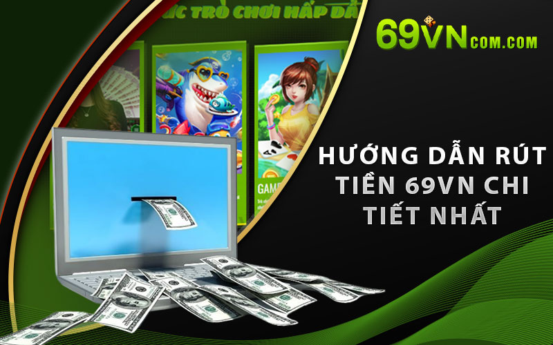 Hướng dẫn rút tiền 69vn chi tiết nhất