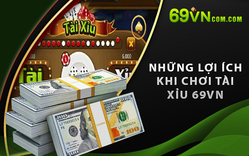 Những lợi ích khi chơi Tài Xỉu 69VN