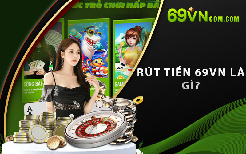Rút tiền 69VN là gì?