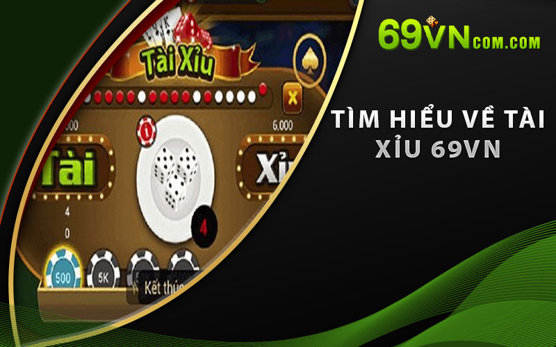 Tìm hiểu về Tài Xỉu 69VN