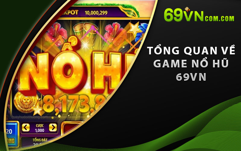 Tổng Quan Về Game Nổ Hũ 69VN