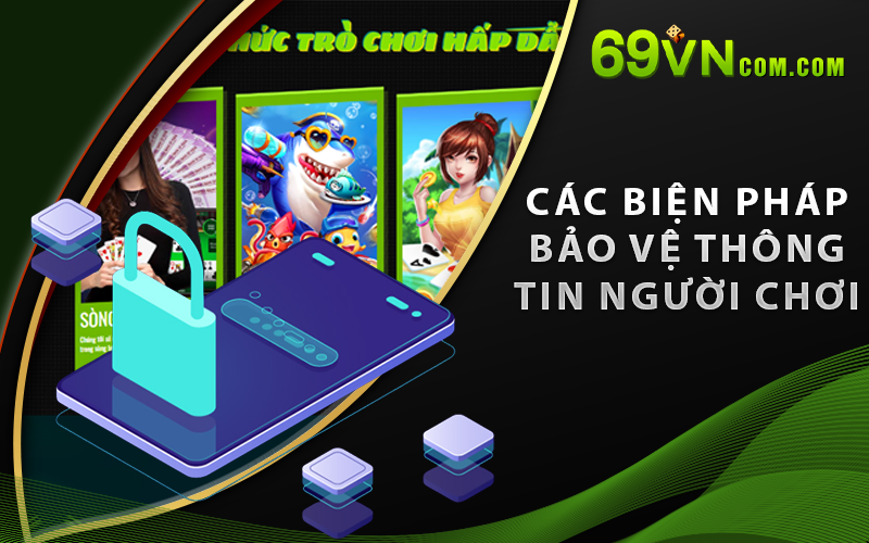 Các biện pháp bảo vệ thông tin người chơi của Chính Sách Bảo Mật 69Vn
