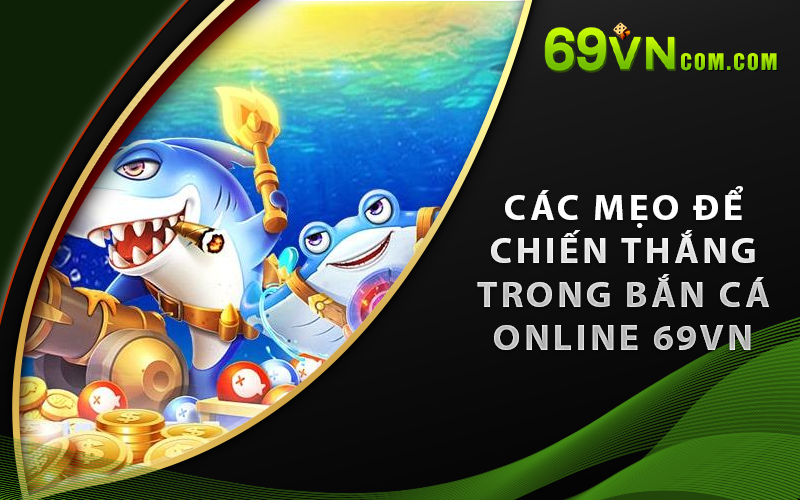 Các mẹo để chiến thắng trong Bắn Cá Online