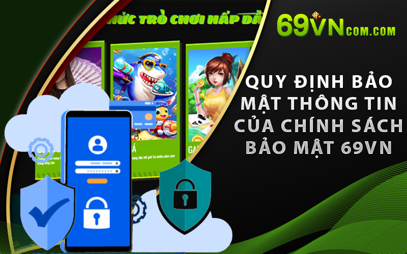 Quy định bảo mật thông tin của Chính Sách Bảo Mật 69Vn