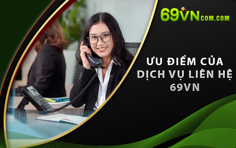 Ưu điểm của dịch vụ liên hệ 69VN