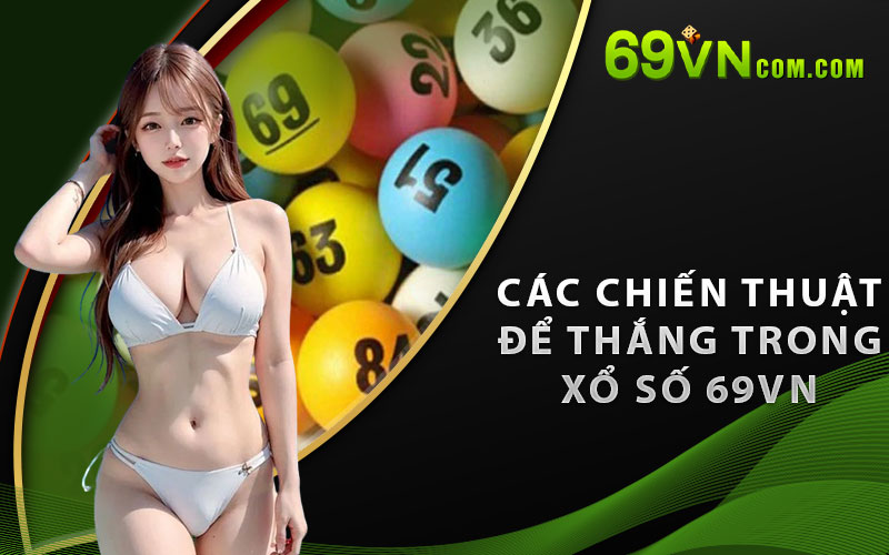 Các chiến thuật để thắng trong Xổ Số 69VN