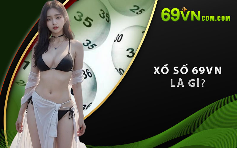 Xổ Số 69VN là gì?