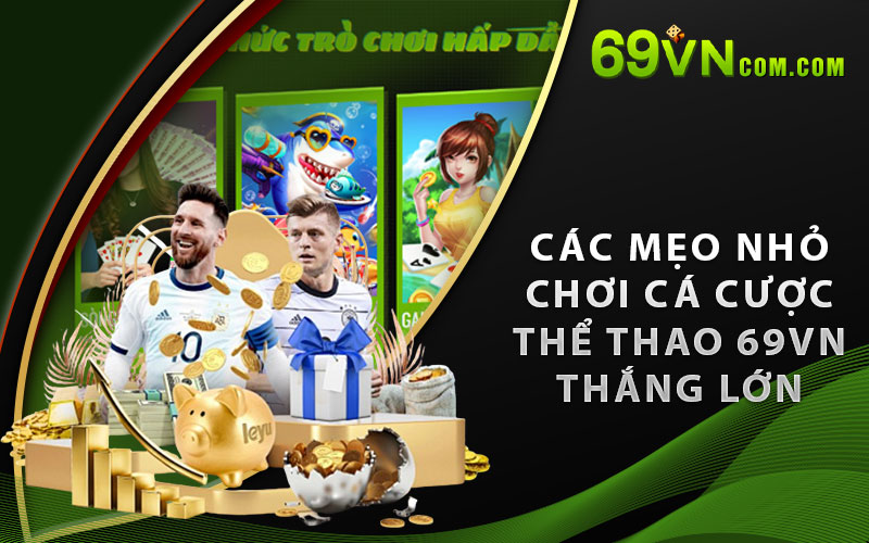 Các mẹo nhỏ chơi cá cược thể thao 69VN thắng lớn