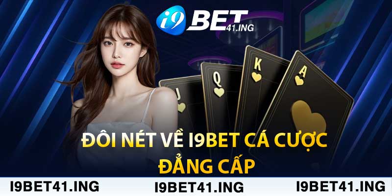 Đôi nét về i9bet cá cược đẳng cấp